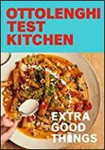 Ottolenghi Test Kitchen: Extra Good Things: Bold, vegetable-forward recipes plus homemade sauces, condiments, and more to build a flavor-packed pantry: A Cookbook