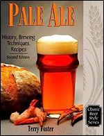 Pale Ale, Revised: History, Brewing, Techniques, Recipes (Classic Beer Style Series, 1)