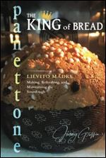Panettone - The King of Bread: Lievito Madre  Making, Refreshing and Maintaining the Sourdough