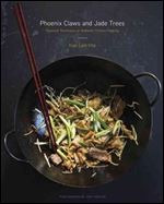 Phoenix Claws and Jade Trees: Essential Techniques of Authentic Chinese Cooking