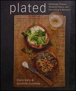 Plated: Weeknight Dinners, Weekend Feasts, and Everything in Between