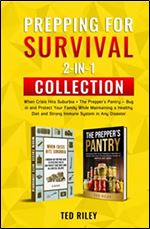 Prepping for Survival 2-In-1 Collection: When Crisis Hits Suburbia + The Prepper s Pantry  Bug in and Protect Your Family While Maintaining a Healthy Diet and Strong Immune System in Any Disaster