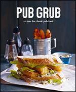 Pub Grub: Recipes for classic comfort food