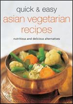 Quick & Easy Asian Vegetarian Recipes: Nutritious and Delicious Alternatives (Learn to Cook Series)