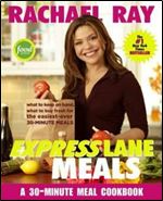 Rachael Ray Express Lane Meals: What to Keep on Hand, What to Buy Fresh for the Easiest-Ever 30-Minute Meals