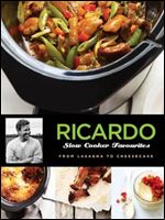 Ricardo's Slow Cooker Favourites: From Lasagna to Creme Brulee