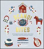 Scandi Bites: 50 Recipes for Sweet Treats, Party Food and Other Little Scandinavian Snacks