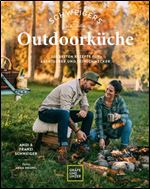 Schweigers Outdoorkuche: Die besten Rezepte fur Abenteurer und Feinschmecker [German]
