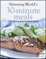 Slimming World's 30-Minute Meals: 120 Fast, Delicious and Healthy Recipes