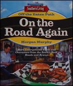 Southern Living Off the Eaten Path: On the Road Again: More Unforgettable Foods and Characters from the South's Back Roads and Byways