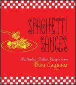Spaghetti Sauces: Authentic Italian Recipes from Biba Caggiano