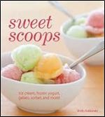 Sweet Scoops: Ice Cream, Gelato, Frozen Yogurt, Sorbet and More!