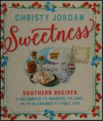 Sweetness: Southern Recipes to Celebrate the Warmth, the Love, and the Blessings of a Full Life