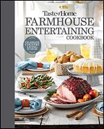 Taste of Home Farmhouse Entertaining Cookbook: Invite friends and family to celebrate a taste of the country all year long