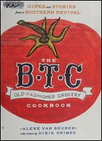 The B.T.C. Old-fashioned Grocery Cookbook: Recipes and Stories from a Southern Revival