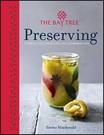 The Bay Tree Book of Preserving: Over 100 recipes for jams, chutneys andrelishes, pickles, sauces and cordials, and cured meats and fish