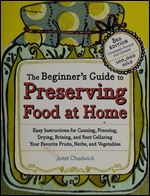 The Beginner's Guide to Preserving Food at Home: Easy Techniques for the Freshest Flavors in Jams, Jellies, Pickles...