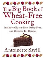 The Big Book of Wheat-Free Cooking: A Fabulous Collection of 180 Seasonal Recipes
