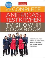 The Complete America's Test Kitchen TV Show Cookbook 2001 - 2019: Every Recipe from the Hit TV Show with Product Ratings and a Look Behind the Scenes