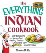 The Everything Indian Cookbook: 300 Tantalizing Recipes From Sizzling Tandoori Chicken to Fiery Lamb Vindaloo