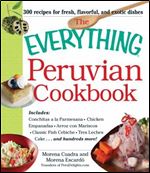 The Everything Peruvian Cookbook: Includes Conchitas a la Parmesana, Chicken Empanadas, Arroz con Mariscos, Classic Fish Cebiche, Tres Leches Cake and hundreds more!