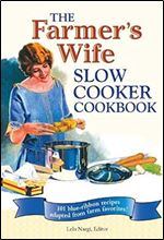 The Farmer's Wife Slow Cooker Cookbook: 101 Blue-Ribbon Recipes Adapted from Farm Favorites!
