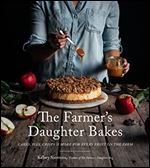 The Farmers Daughter Bakes: Cakes, Pies, Crisps and More for Every Fruit on the Farm
