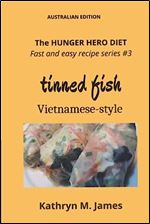 The HUNGER HERO DIET - Fast and Easy Recipe Series #3: Tinned Fish Vietnamese-Style (The Hunger Hero Diet and recipe series)
