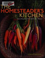 The Homesteader's Kitchen: Recipes from Farm to Table