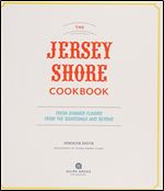 The Jersey Shore Cookbook: Fresh Summer Flavors from the Boardwalk and Beyond