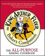 The King Arthur Flour Baker's Companion: The All-Purpose Baking Cookbook A James Beard Award Winner (King Arthur Flour Cookbooks)