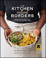 The Kitchen without Borders: Recipes and Stories from Refugee and Immigrant Chefs