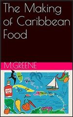 The Making of Caribbean Food (The Making of Caribbean Macaroni pie Book 1)