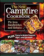 The New Campfire Cookbook: Pie Iron Sandwiches and Kebabs Plus Easy to Make Sauces, Dips, and Spreads (Fox Chapel Publishing) Over 100 Recipes - Breakfast, Grilled Cheese, S'Mores, Seafood, and More
