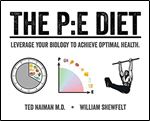 The P:E Diet: Leverage Your Biology to Achieve Optimal Health