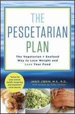 The Pescetarian Plan: The Vegetarian + Seafood Way to Lose Weight and Love Your Food: A Cookbook
