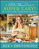 The Pioneer Woman Cooks-Super Easy!: 120 Shortcut Recipes for Dinners, Desserts, and More
