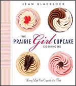The Prairie Girl Cupcake Cookbook: Living Life One Cupcake at a Time