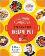 The Simple Comforts Step-by-Step Instant Pot Cookbook: The Easiest and Most Satisfying Comfort Food Ever  With Photographs of Every Step