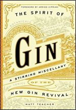 The Spirit of Gin: A Stirring Miscellany of the New Gin Revival