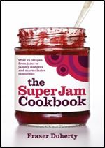 The SuperJam Cookbook: Over 75 Recipes, From Jams to Jammy Dodgers and Marmalades to Muffins