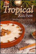 The Tropical Kitchen: Puerto Rican Cookbook for Cooking with Classic Flavors of Puerto Rico