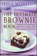 The Ultimate Brownie Book: Thousands of Ways to Make America's Favorite Treat, including Blondies, Frostings, and Doctored Brownie Mixes