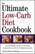 The Ultimate Low-Carb Diet Cookbook: Over 200 Fabulous Recipes to Add Variety and Great Taste to Your Low-Carbohydrate Lifestyle