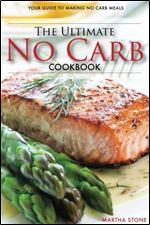 The Ultimate No Carb Cookbook - Your Guide to Making No Carb Meals (Booklet): The Only No Carb Diet Guide You Will Ever Need