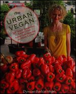 The Urban Vegan: 250 Simple, Sumptuous Recipes from Street Cart Favorites to Haute Cuisine