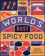 The World's Best Spicy Food: Authentic recipes from around the world (Lonely Planet) Ed 2