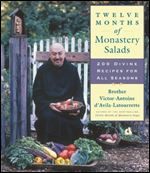 Twelve Months of Monastery Salads: 200 Divine Recipes for All Seasons