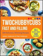 Twochubbycubs Fast and Filling: 100 Delicious Slimming Recipes