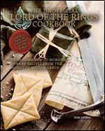 Unofficial Lord of the Rings Cookbook: From Hobbiton to Mordor, over 60 Recipes from the World of Middle-Earth